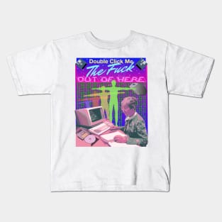 Double Click Me The F Out Of Here Retro 90's Computer Matrix VR Reality Graphic Kids T-Shirt